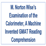 M Norton Wises Examination of the Calorimeter A Machine Invented GMAT Reading Comprehension